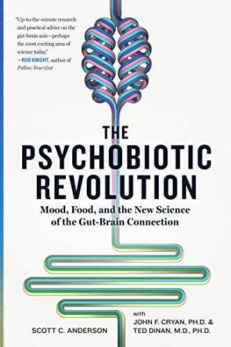 The Psychobiotic Revolution: Mood, Food, and the New Science of the Gut-Brain Connection Kindle Edition