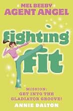 Fighting Fit: A Gripping Historical Fantasy Adventure Set in the Heart of Ancient Rome: Book 6 (Mel Beeby, Agent Angel)