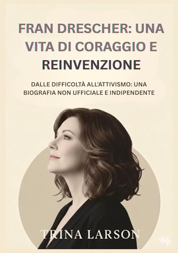 Bild: FRAN DRESCHER: UNA VITA DI CORAGGIO E REINVENZIONE: DALLE DIFFICOLT� ALL'ATTIVISMO: UNA BIOGRAFIA NON UFFICIALE E INDIPENDENTE (Italian Edition) f�r 0,00 EUR bei amazon.de
