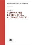  Comunicare la biblioteca al tempo dell’IA: Strategie e nuovi scenari da esplorare