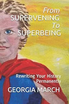Paperback From SUPERVENING To SUPERBEING: Rewriting Your History Permanently Book