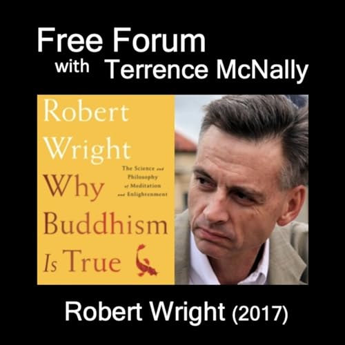 Episode 706: ROBERT WRIGHT (2017)-WHY BUDDHISM IS TRUE-Can mindfulness help us deal with Trump?