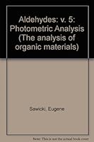 Aldehydes: Photometric Analysis: v. 5 (The analysis of organic materials) 0126205051 Book Cover