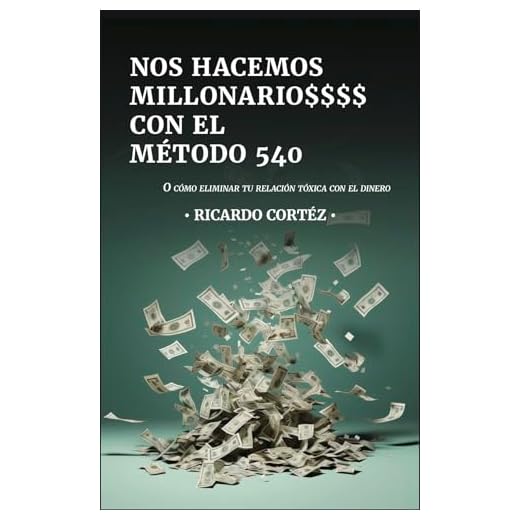 NOS HACEMOS MILLONARIO$$$$ CON EL MÉTODO 540: O cómo eliminar tu relación tóxica con el dinero