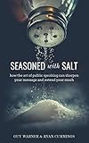 Seasoned with Salt: how the art of public speaking can  sharpen your message and extend your reach