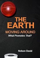 The Earth Moving Around: What Promotes That? 1733374957 Book Cover