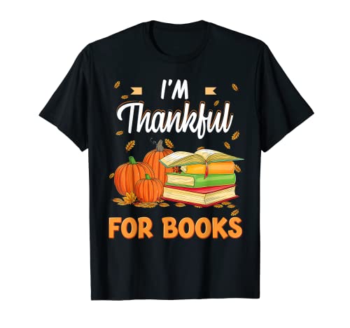 I'm Thankful For Books Lover reading pumpkin Thanksgiving Camiseta