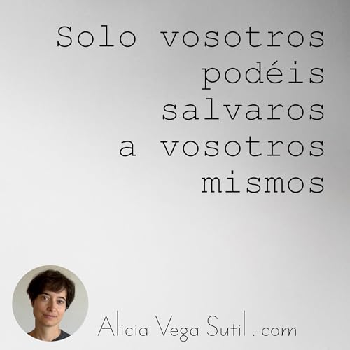 Solo vosotros pod&eacute;is salvaros a vosotros mismos
