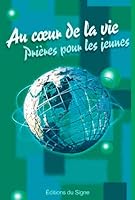 Au coeur de la vie,prières pour les jeunes 2746814420 Book Cover