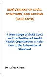 NEW VARIANT OF COVID, SYMPTOMS, AND ACTIONS (SARS CoV2): A New Surge of SARS Cov2 and the Position of World Health Organization in Relation to the International Standard