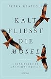 Kalt fließt die Mosel: Historischer Kriminalroman - Petra Reategui 
