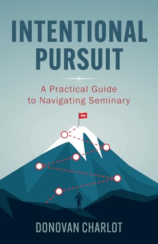 Intentional Pursuit: A Practical Guide to Navigating Seminary