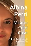 Milano Cold Case: Dieci delitti irrisolti degli anni '90