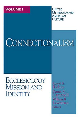 Connectionism: Ecclesiology Mission and Identity (United Methodism and American Culture)