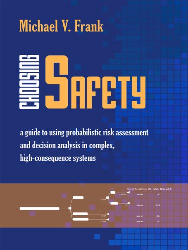 Choosing Safety: A Guide to Using Probabilistic Risk Assessment and Decision Analysis in Complex, High-Consequence Systems      1st Edition, Kindle Edition