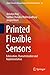 Printed Flexible Sensors: Fabrication, Characterization and Implementation (Smart Sensors, Measurement and Instrumentation, 33)