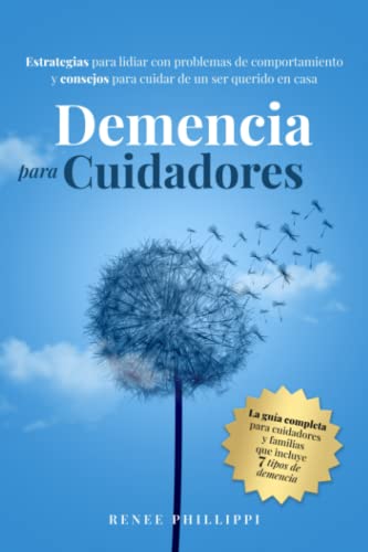Demencia Para Cuidadores: Estrategias Para Lidiar Con Problemas De Comportamiento Y Consejos Para Cuidar De Un Ser Querido En Casa Cuidado De La Demencia Para Cuidadores: Estrategias Para Lidiar Con Problemas De Comportamiento Y Consejos Para Cuidar De Un Ser Querido En Casa Cuidado De La