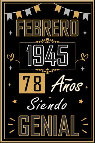 CUADERNO, FEBRERO 1945 78 AÑOS SIENDO GENIAL: Regalo de 78 cumpleaños para mujeres y hombres, ideas de 78 cumpleaños... un cumpleaños... divertido, ... regalo de 78 cumpleaños para él/ella.