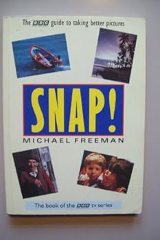Snap!: The Bbc Guide to Taking Better Pictures (BBC TV Series)