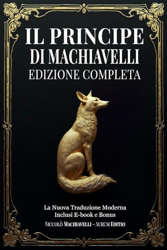 Il Principe di Niccolò Machiavelli: Edizione Completa, la Nuova Traduzione Moderna. Inclusi E-book e Bonus