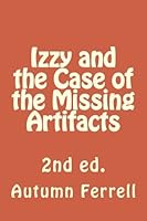 Izzy and the Case of the Missing Artifacts, 2nd edition 1481905198 Book Cover