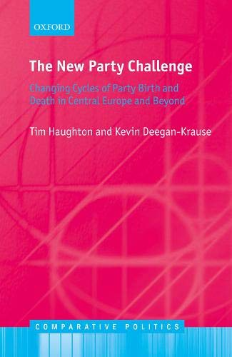 The New Party Challenge: Changing Cycles of Party Birth and Death  in Central Europe and Beyond (Comparative Politics)