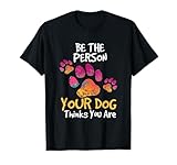 Be The Person Your Dog Thinks You are Cute Quote T-Shirt