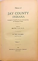 HISTORY OF JAY COUNTY INDIANA, VOLUME I, INCLUDING ITS WORLD WAR RECORD AND INCORPORATING THE MONTGOMERY HISTORY B00BAEH3SW Book Cover