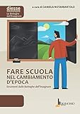  Fare scuola nel cambiamento d\'epoca. Strumenti dalle Botteghe dell\'insegnare