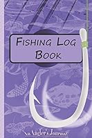 Fishing Log Book for Professional Fishermen + Fishing Trip Checklist: An Anglers Journal to take notes & Records of Date, Time, Weather, Location, Water Conditions, Tide & Moon phases and more; A 6"x  1650349408 Book Cover