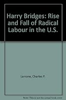Harry Bridges: The Rise and Fall of Radical Labor in the United States 0882080016 Book Cover