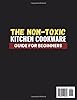 The Non-Toxic Kitchen Cookware Guide for Beginners: How to Choose Safe Nonstick Pots, Pans, and Bakeware for Healthy Cooking, Easy Cleanup, and Long-Lasting Performance #1