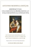 Libertad y Paz: Una Existencia Problemática y Una Coexistencia Conflictiva: Estudios de Historia de las Ideas Políticas en la Obra de Antonio Hermosa Andújar (Spanish Edition)