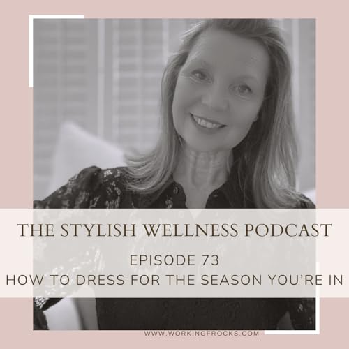 73. How to dress for the season you're in
