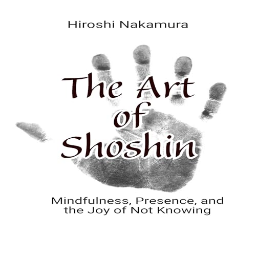 Enjoy The Art of Shoshin Mindfulness, Presence, and the Joy of Not Knowing from Hiroshi Nakamura episode artwork