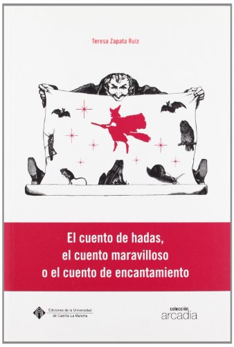 El cuento de hadas, el cuento maravilloso o el cuento de encantamiento: Un Recorrido Teorico Sobre Sus Caracteristicas Literarias: 13 (ARCADIA)