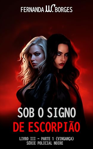 SOB O SIGNO DE ESCORPIÃO: PARTE 1 - VINGANÇA (Neo-noire Livro 3)