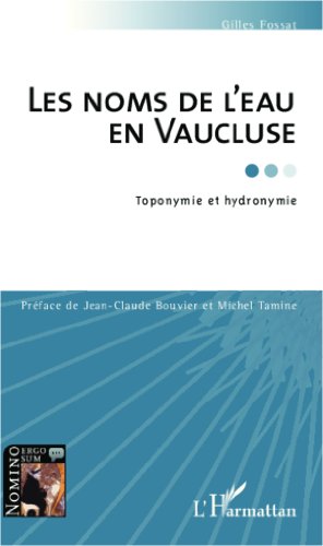 Télécharger Les noms de l'eau en Vaucluse: Toponymie et hydronymie (Nomino ergo sum) Livre eBook France