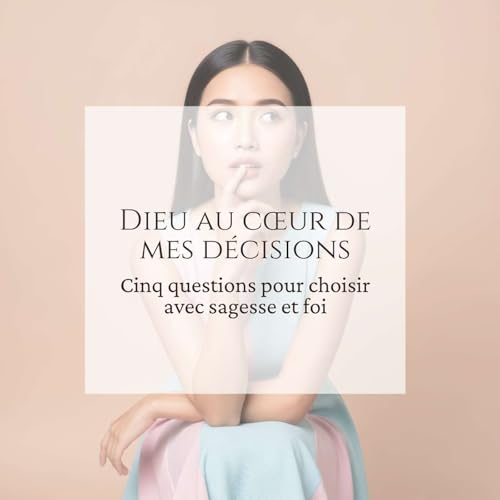 Dieu au c&oelig;ur de mes d&eacute;cisions