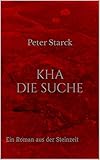 Kha - Die Suche: Ein Roman aus der Steinzeit (Kha-Reihe 2) - Peter Starck 