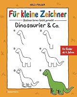 Für kleine Zeichner - Dinosaurier & Co.: Zeichnen lernen leicht gemacht für Kinder ab 4 Jahren 3809433705 Book Cover