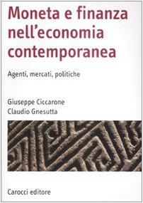 Moneta E Finanza Nell'economia Contemporanea. Agenti, Mercati, Politiche