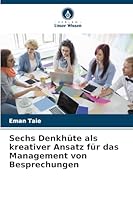 Sechs Denkhüte als kreativer Ansatz für das Management von Besprechungen (German Edition) 6208880157 Book Cover
