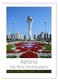 Astana - Die Perle Zentralasiens (Wandkalender 2023 DIN A4 hoch), Calvendo Monatskalender - Inna Ernst 