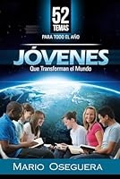 JOVENES QUE TRANSFORMAN EL MUNDO: 52 TEMAS PARA TODO EL AÑO (Spanish Edition) B0D37N2GY6 Book Cover