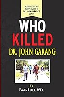 Who Killed Dr. John Garang 1515034666 Book Cover