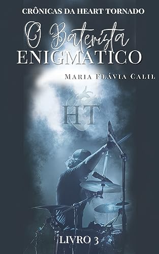 O Baterista Enigmático: As Crônicas da Heart Tornado - Livro 3