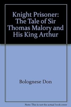 Hardcover Knight Prisoner: The Tale of Sir Thomas Malory and His King Arthur Book