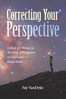 Correcting Your Perspective: A Study for Women in The Book of Philippians For Individual or Group Study B0HKLG79RQ Book Cover