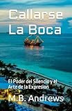 Callarse La Boca: El Poder del Silenci y El Arte de la Expresion